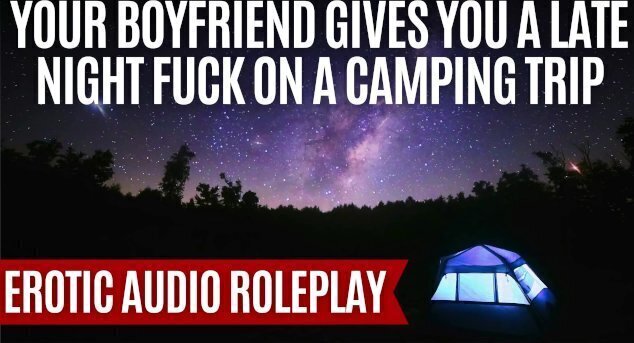 Your Boyfriend Gives Late Night Fuck Camping Trip [M4F] [Erotic ASMR Audio Roleplay]