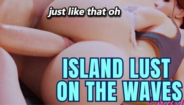 Island Lust Waves! Audio Porn