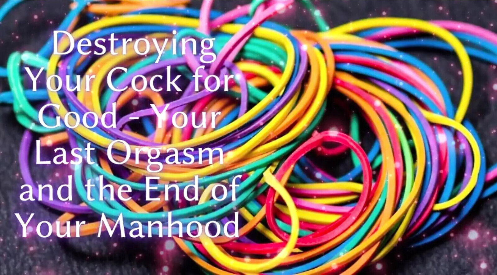Destroying Your Good Your Last Orgasm Your Manhood