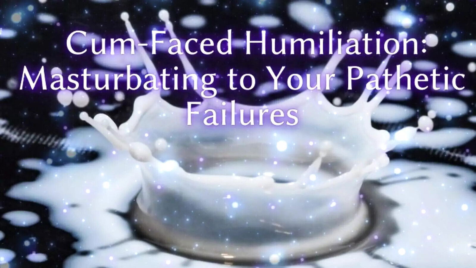 Cum-faced Humiliation Masturbating Your Pathetic Failures