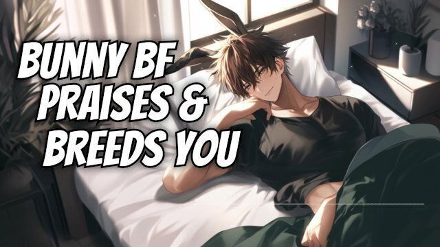 Eternally horny bunny boyfriend breeds praises NSFW audio male moaning