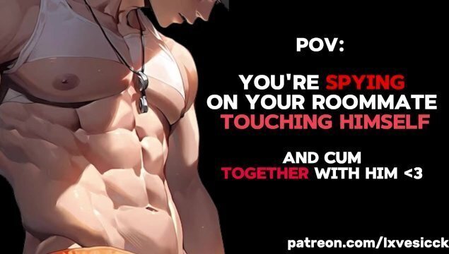 roommate spies touching myself cumming together... loud moaning sounds