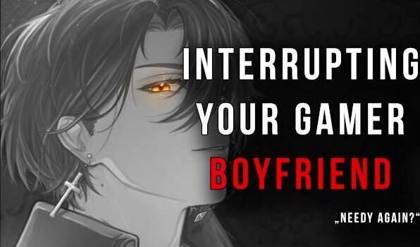 Interrupting your Gaming Boyfriend, because you're needy [Spicy] [Heartbeat] [SFW] [M4A]