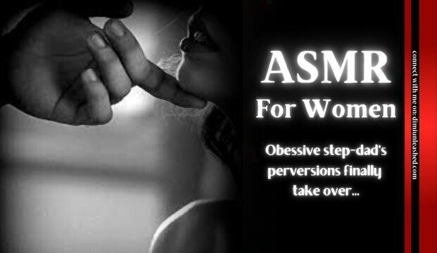 Obessive step-dad's perversions finally take over... ASMR women