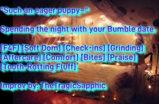 Spending night with your Bumble date [F4F] [Soft Dom] [Check-ins] [Grinding] [Aftercare]