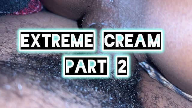 Extreme Cream Part
