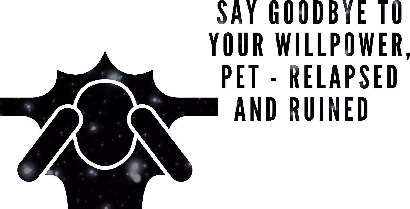 Goodbye Your Willpower, Relapsed Ruined