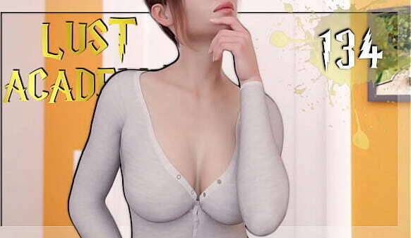 LUST ACADEMY #134 &bull_ Those some nice, firm