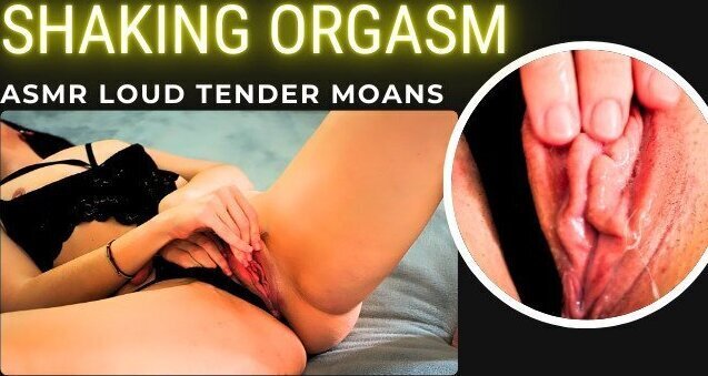 ASMR MILF gets shaking orgasm loud tender moans. juicy pussy gives juice