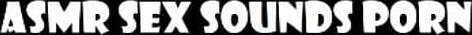 Asmr Sounds Porn Videos