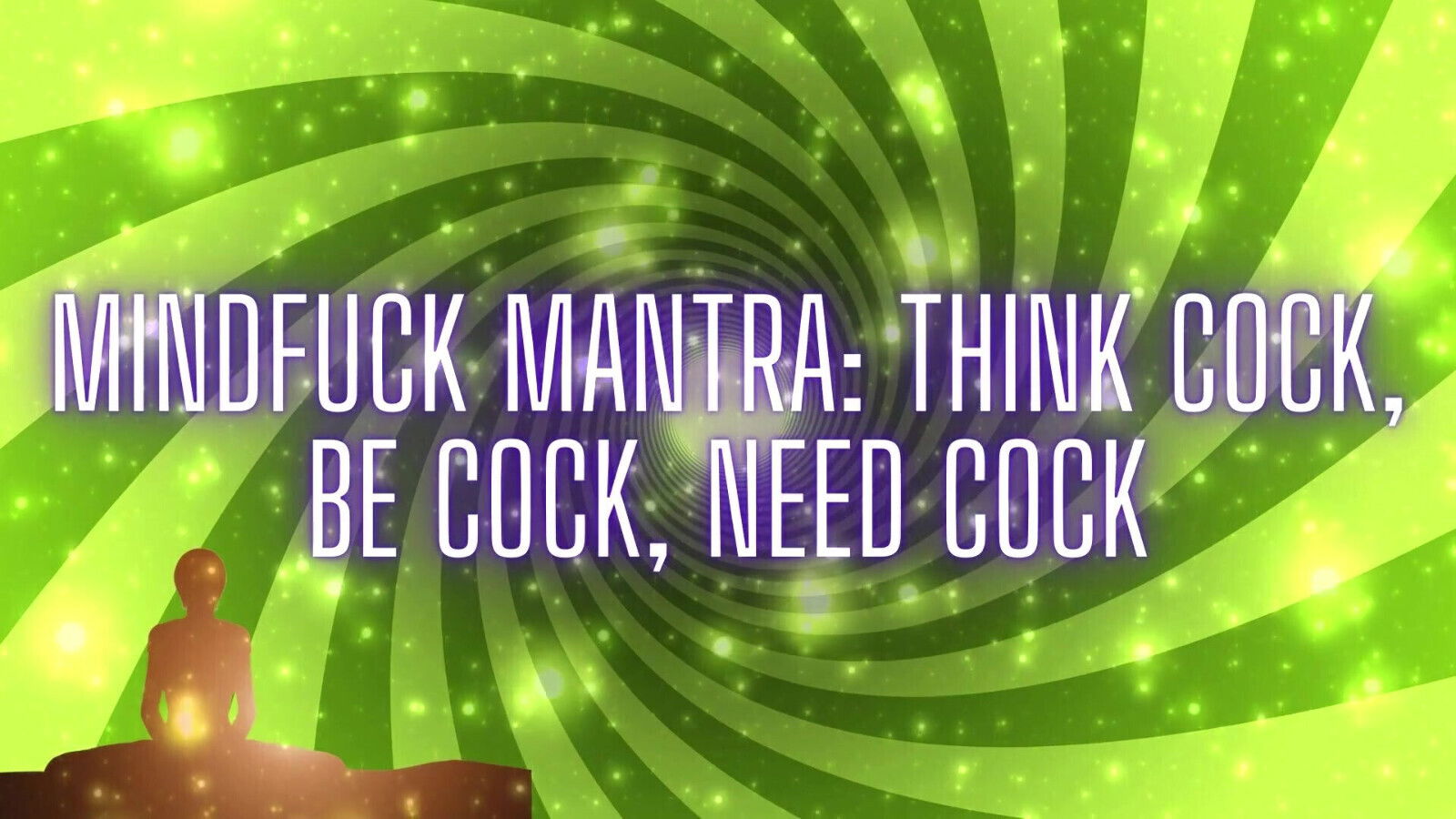 Mindfuck Mantra Think Cock, Cock, Need