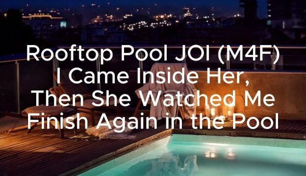 Rooftop Pool (M4F) Came Inside Her, Then Watched Finish Again Pool