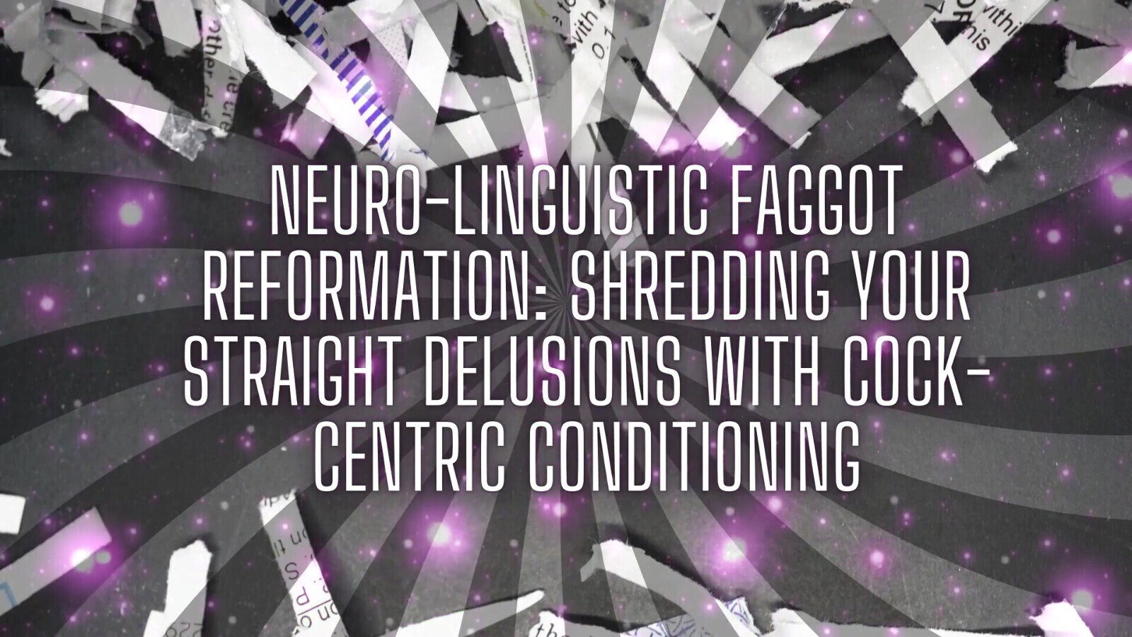 Neuro-linguistic Reformation: Shredding Your Straight Delusions with Cock-centric Conditioning
