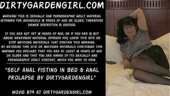 Self fisting &amp_ prolapse Dirtygardengirl