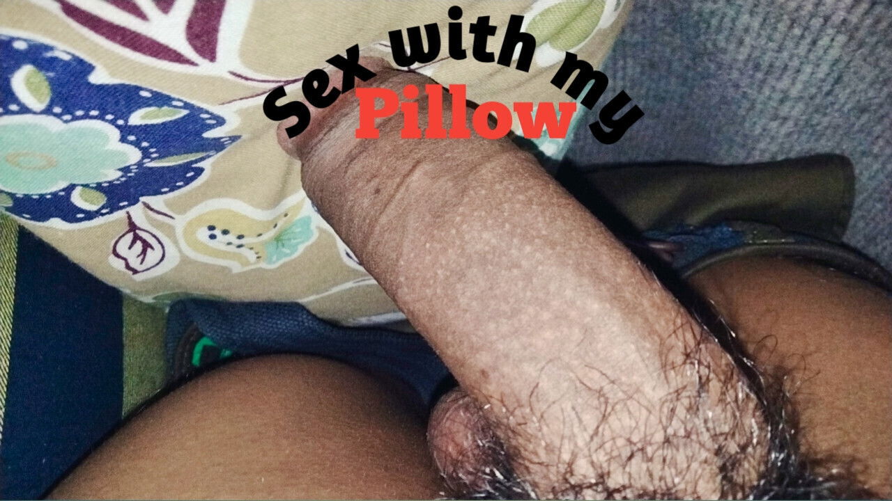 Sex with my pillow, fucking my pillow to show you guys.