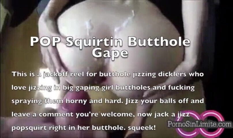 Cumshots Gaping Asshole Girl Butthole Jizzing CUMP