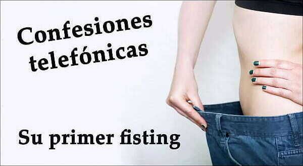 Confesi&oacute_n telef&oacute_nica, primer fisting espa&ntilde_ol).