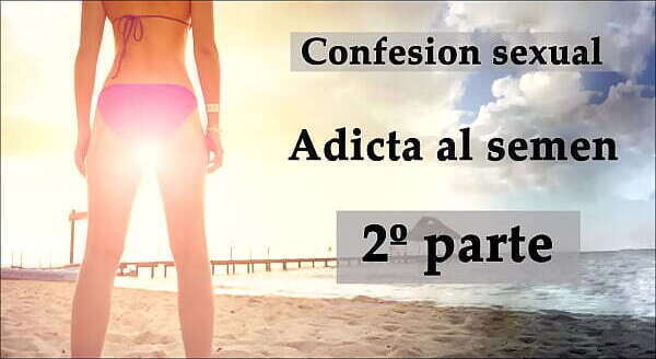 Confesi&oacute_n sexual: Adicta semen Audio espa&ntilde_ol.