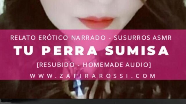 TU PERRA SUMISA RELATO ERÓTICO BDSM SUSURROS ASMR VOZ ARGENTINA