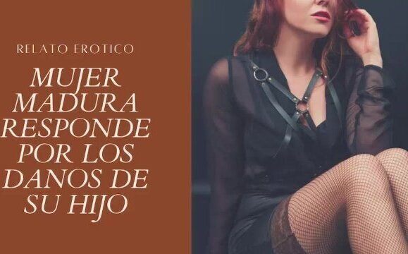 Relato Erotico Mujer Madura Paga Danos Hijo