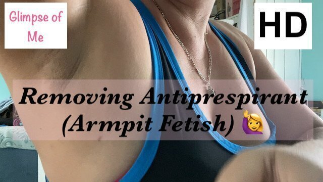 Removing antiperspirant armpit fetish glimpseofme