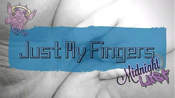 Midnight Lust Just Fingers