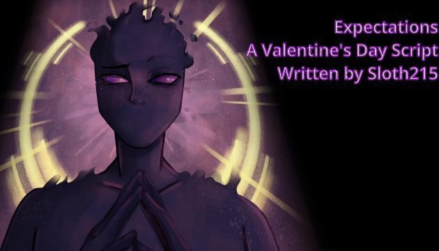 Expectations Valentine's Script Written Sloth215