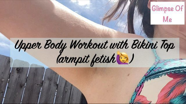 Upper Body Workout with Bikini (armpit fetish) GlimpseOfMe