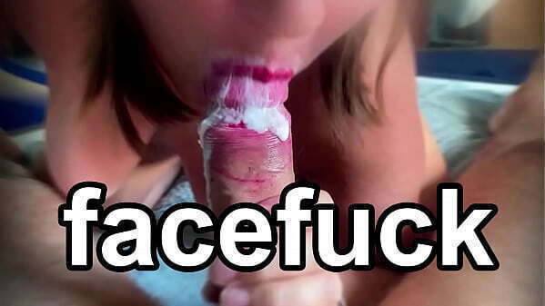 AMATEUR FACEFUCK. FACE FUCK SWALLOW. MOUTH HOMEMADE.