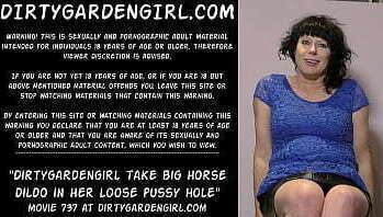 Dirtygardengirl take horse dildo loose pussy hole