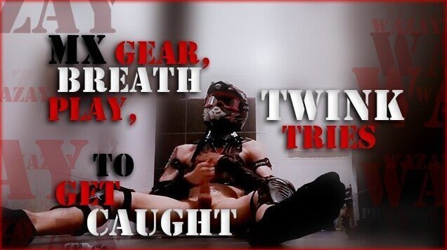 Gear, Breath Play, Twink Tries Caught