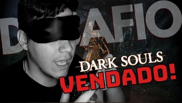 Tomei Jogando Dark Souls Vendado Desafio