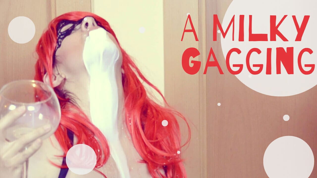 milky GAGGING