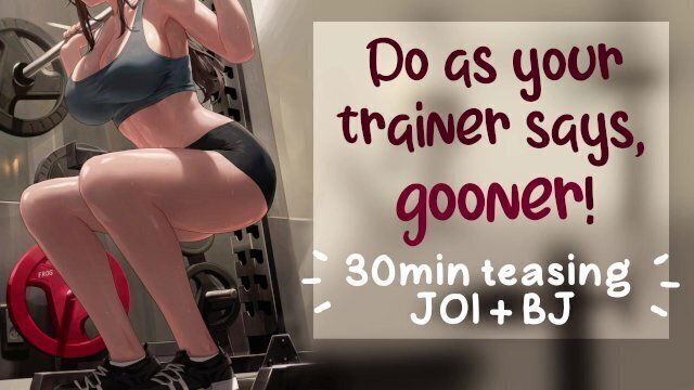 Your Trainer Knows Need Goon...Get Over With! JOI, Encouragement