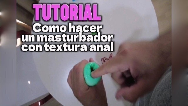 Tutorial para hacer masturbador textura interna