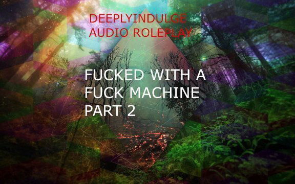 FUCK MACHINE PART 2 (AUDIO ROLEPLAY ) DADDY DOM USING A FUCK MACHINE TO DESTROY YOU