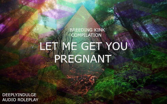 BREEDING KINK/IMPREGENATION/SEEDING (AUDIOROLEPLAY) COMP) BREEDS YOU, DEEP CREAMPIE, WOMB