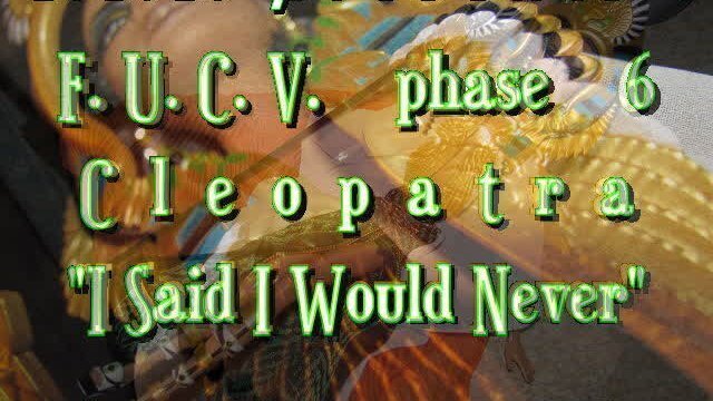 FUCVph6 Cleopatra Said Would Never